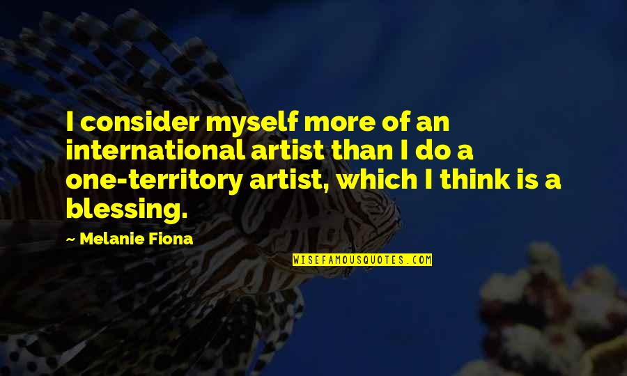 Continuez Cette Quotes By Melanie Fiona: I consider myself more of an international artist
