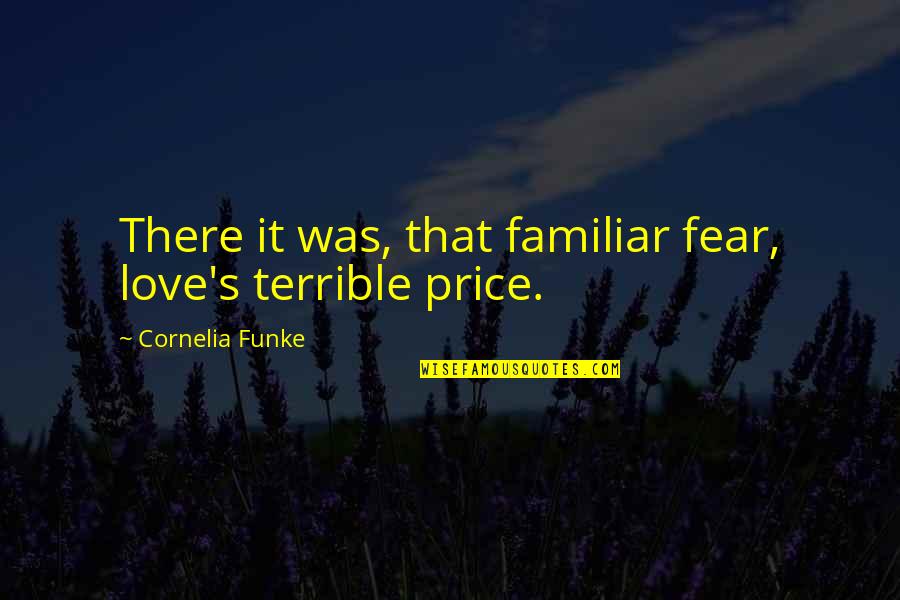 Continuing A Journey Quotes By Cornelia Funke: There it was, that familiar fear, love's terrible