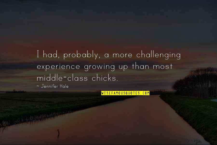 Continuing A Journey Quotes By Jennifer Hale: I had, probably, a more challenging experience growing