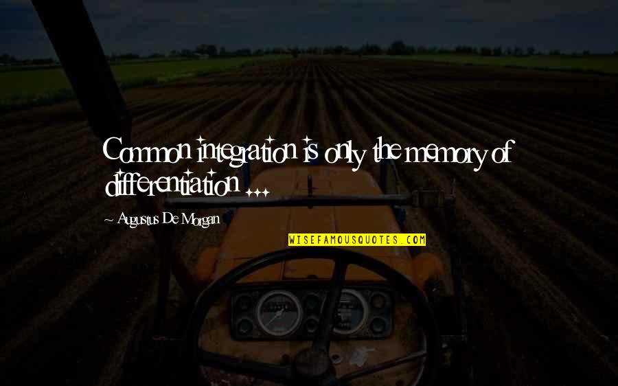 Continuing A Legacy Quotes By Augustus De Morgan: Common integration is only the memory of differentiation