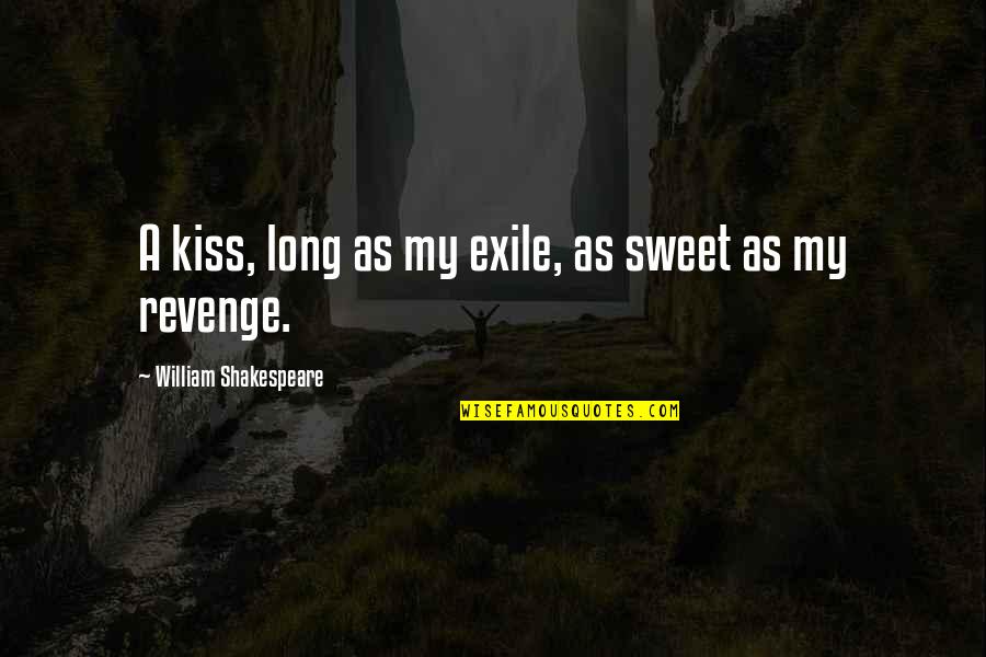 Continuing A Legacy Quotes By William Shakespeare: A kiss, long as my exile, as sweet
