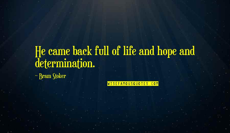 Continuing Academic Success Quotes By Bram Stoker: He came back full of life and hope Continuing Academic Success Quotes By Bram Stoker: He came back full of life and hope