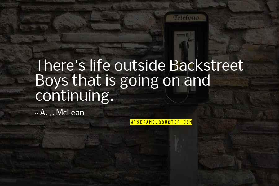 Continuing On Quotes By A. J. McLean: There's life outside Backstreet Boys that is going