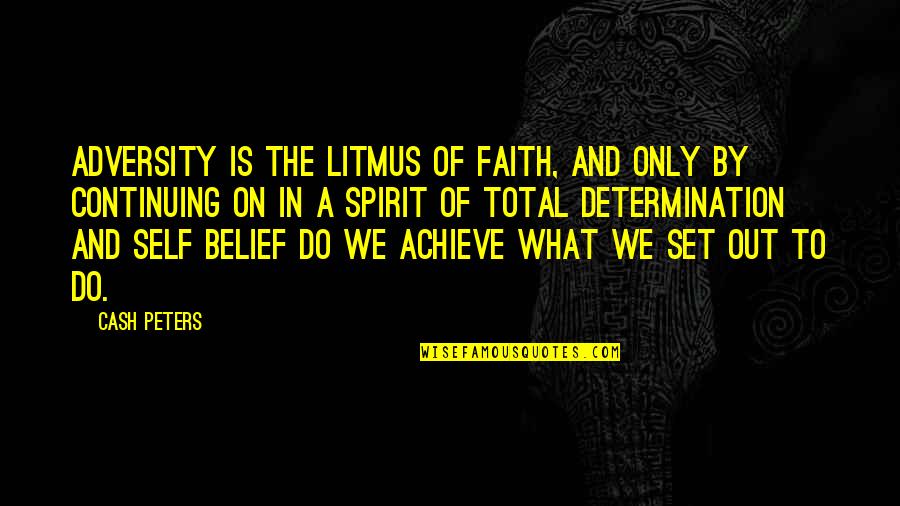 Continuing On Quotes By Cash Peters: Adversity is the litmus of faith, and only