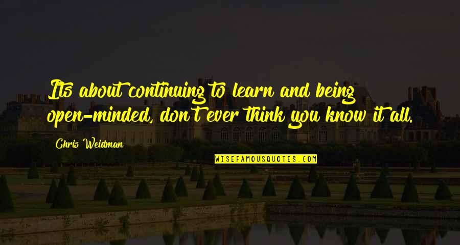 Continuing Quotes By Chris Weidman: Its about continuing to learn and being open-minded,