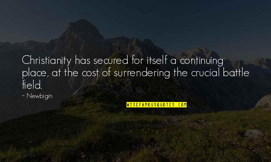 Continuing Quotes By Newbigin: Christianity has secured for itself a continuing place,