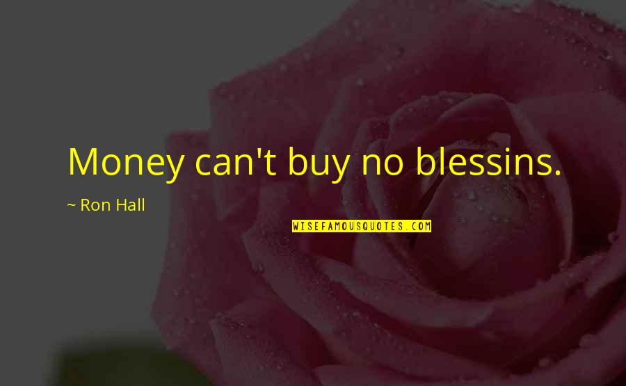 Continuing Relationship Quotes By Ron Hall: Money can't buy no blessins.