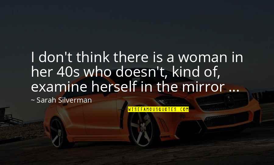 Continuing Relationship Quotes By Sarah Silverman: I don't think there is a woman in