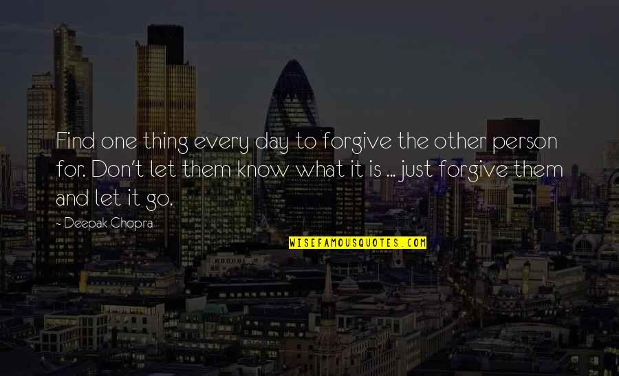 Continuing Success Quotes By Deepak Chopra: Find one thing every day to forgive the