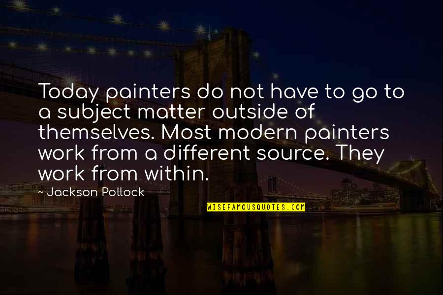 Continuing Success Quotes By Jackson Pollock: Today painters do not have to go to