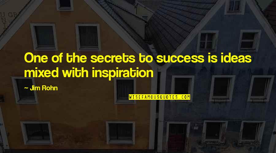 Continuing Success Quotes By Jim Rohn: One of the secrets to success is ideas