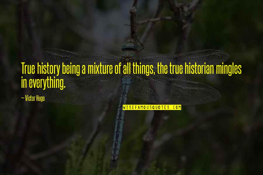 Continuing To Learn Quotes By Victor Hugo: True history being a mixture of all things,
