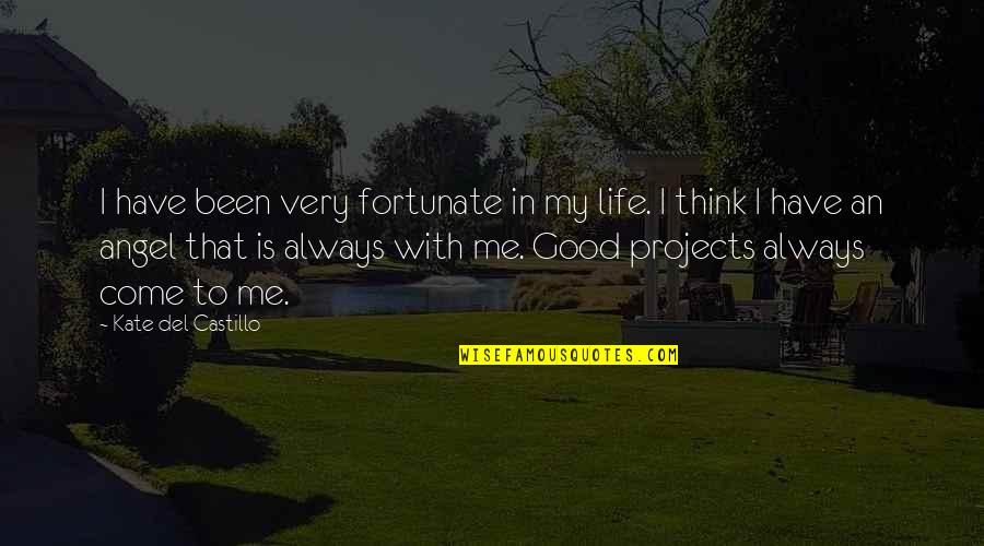 Continuities Quotes By Kate Del Castillo: I have been very fortunate in my life.