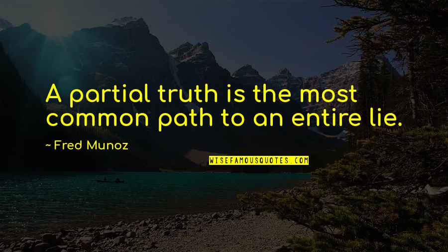 Continuity Of Parks Quotes By Fred Munoz: A partial truth is the most common path