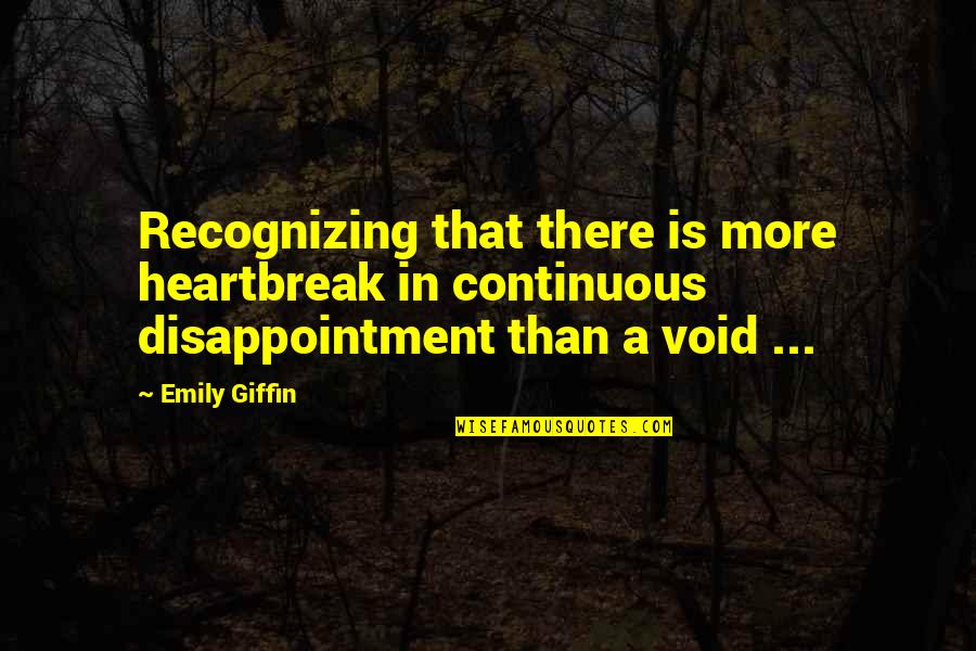 Continuous Disappointment Quotes By Emily Giffin: Recognizing that there is more heartbreak in continuous