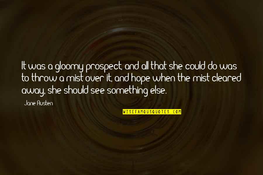 Continuous Excellence Quotes By Jane Austen: It was a gloomy prospect, and all that