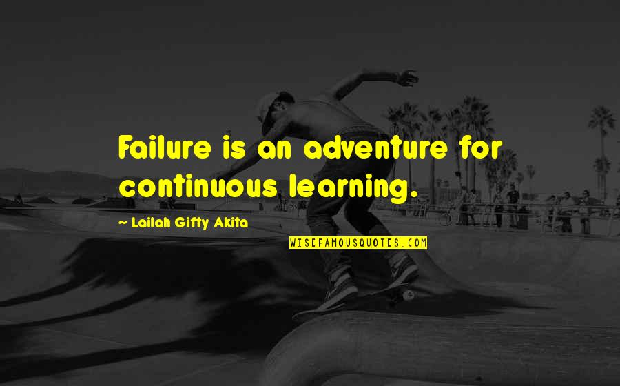 Continuous Failure Quotes By Lailah Gifty Akita: Failure is an adventure for continuous learning.