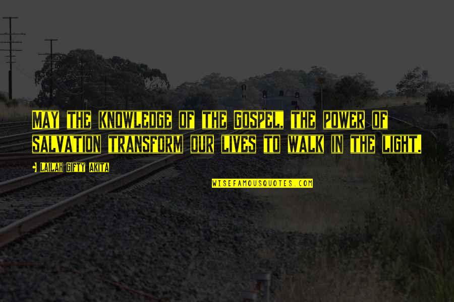 Continuous Improvement Toyota Quotes By Lailah Gifty Akita: May the knowledge of the Gospel, the power Continuous Improvement Toyota Quotes By Lailah Gifty Akita: May the knowledge of the Gospel, the power