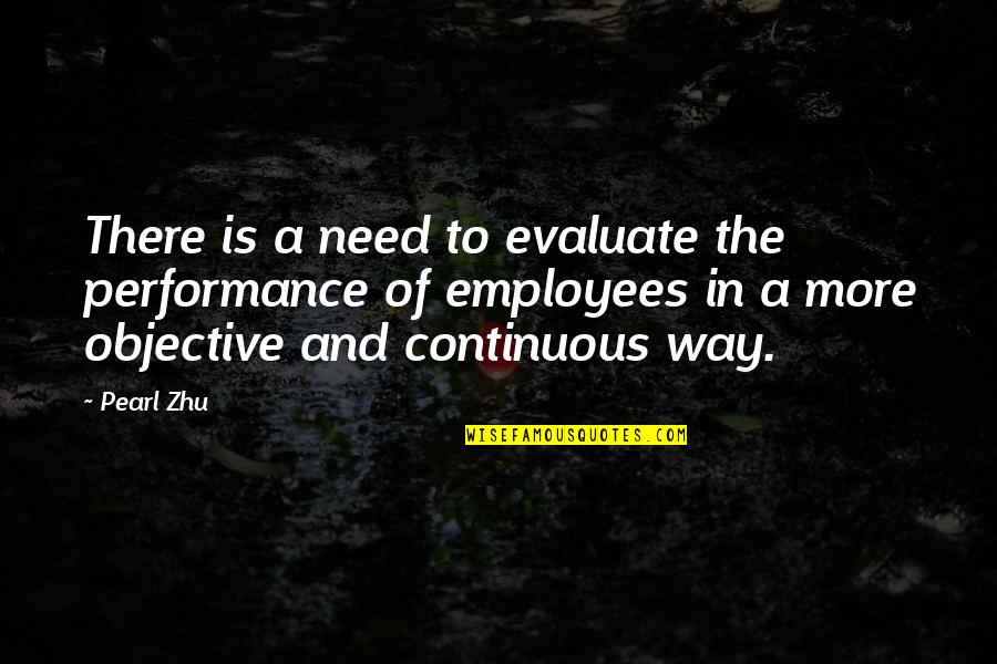 Continuous Performance Management Quotes By Pearl Zhu: There is a need to evaluate the performance