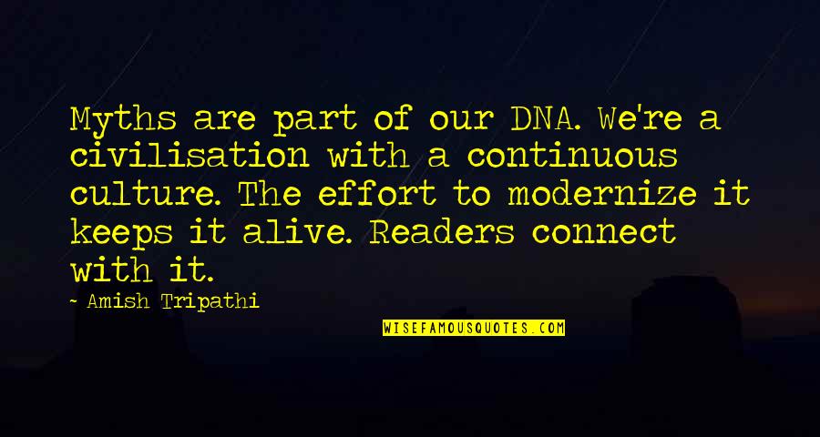 Continuous Quotes By Amish Tripathi: Myths are part of our DNA. We're a