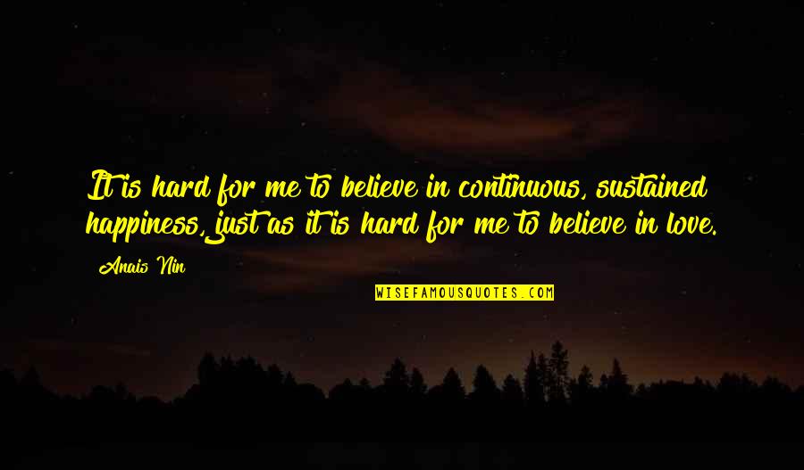 Continuous Quotes By Anais Nin: It is hard for me to believe in
