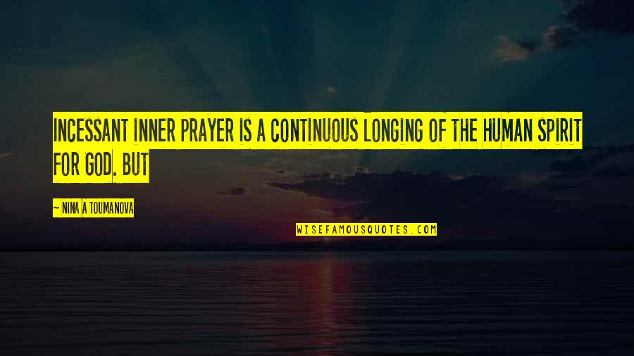 Continuous Quotes By Nina A Toumanova: Incessant inner prayer is a continuous longing of