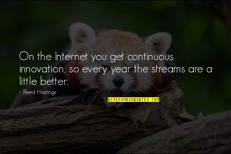 Continuous Quotes By Reed Hastings: On the Internet you get continuous innovation, so