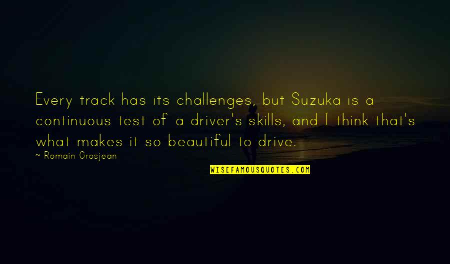 Continuous Quotes By Romain Grosjean: Every track has its challenges, but Suzuka is