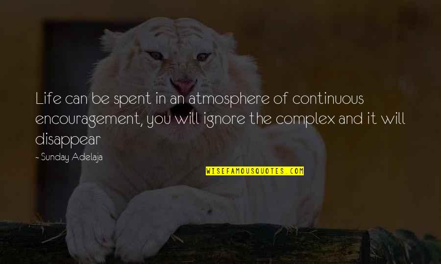 Continuous Quotes By Sunday Adelaja: Life can be spent in an atmosphere of