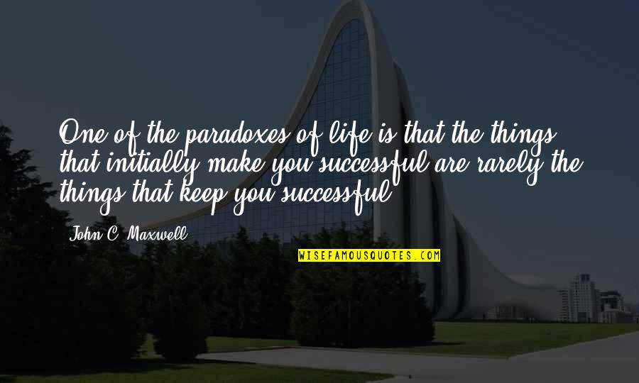 Continuous Rain Quotes By John C. Maxwell: One of the paradoxes of life is that