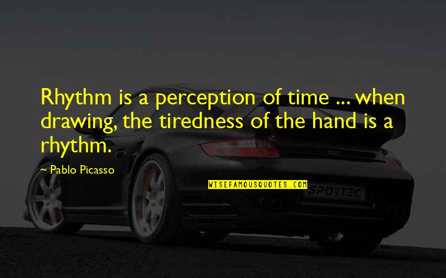 Continuous Rain Quotes By Pablo Picasso: Rhythm is a perception of time ... when