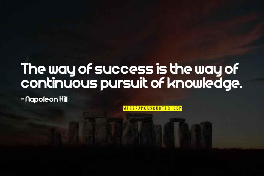Continuous Success Quotes By Napoleon Hill: The way of success is the way of