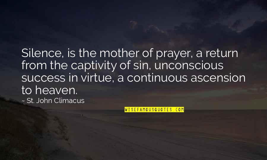 Continuous Success Quotes By St. John Climacus: Silence, is the mother of prayer, a return