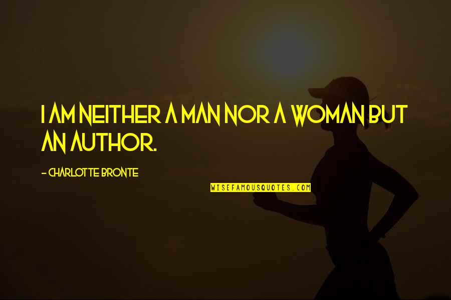 Continuously Differentiable Quotes By Charlotte Bronte: I am neither a man nor a woman