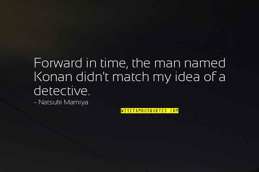 Continuously Differentiable Quotes By Natsuki Mamiya: Forward in time, the man named Konan didn't