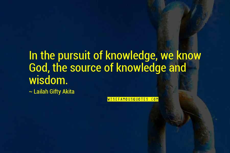 Continuouslyyou've Quotes By Lailah Gifty Akita: In the pursuit of knowledge, we know God,