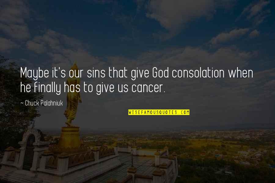 Continuums Of Care Quotes By Chuck Palahniuk: Maybe it's our sins that give God consolation Continuums Of Care Quotes By Chuck Palahniuk: Maybe it's our sins that give God consolation