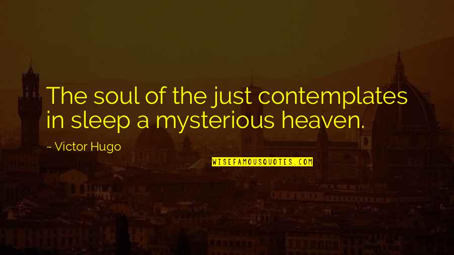 Continuums Quotes By Victor Hugo: The soul of the just contemplates in sleep