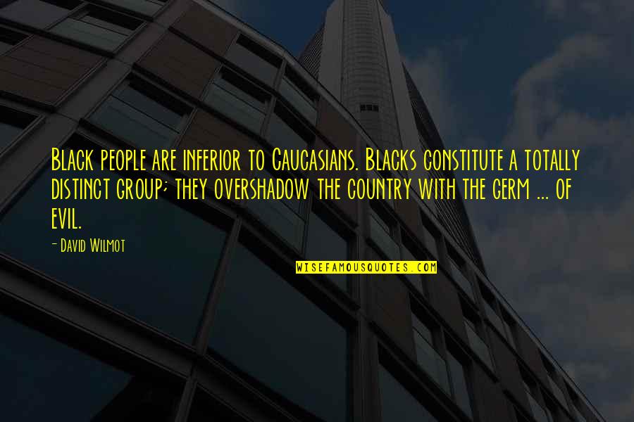 Contives Quotes By David Wilmot: Black people are inferior to Caucasians. Blacks constitute