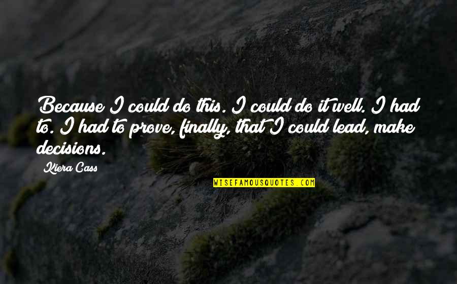 Contoh Cv Quotes By Kiera Cass: Because I could do this. I could do