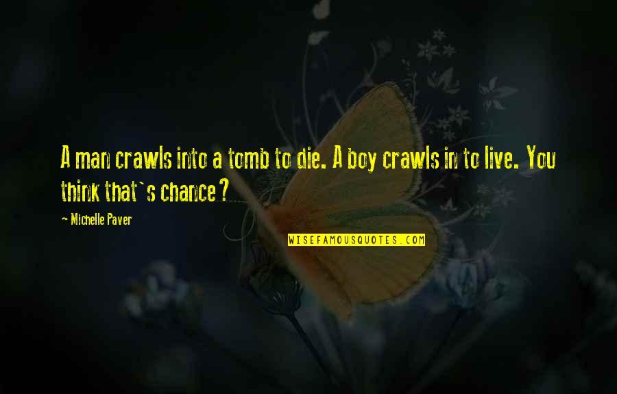Contolled Quotes By Michelle Paver: A man crawls into a tomb to die.