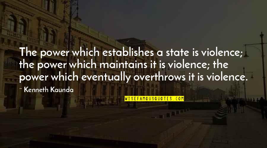 Contorni Translation Quotes By Kenneth Kaunda: The power which establishes a state is violence;