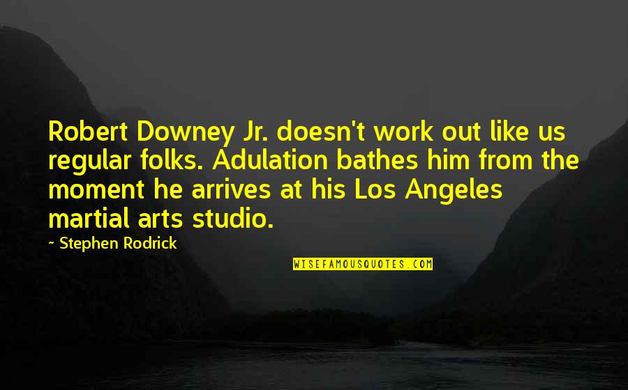 Contorta Flat Quotes By Stephen Rodrick: Robert Downey Jr. doesn't work out like us
