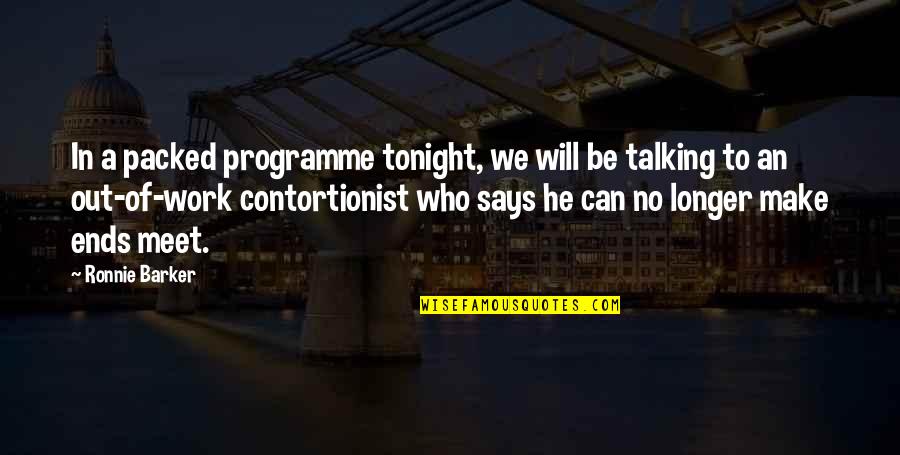 Contortionist Quotes By Ronnie Barker: In a packed programme tonight, we will be