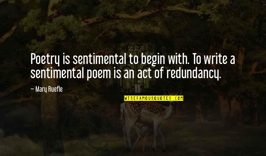 Contortionists Female Quotes By Mary Ruefle: Poetry is sentimental to begin with. To write Contortionists Female Quotes By Mary Ruefle: Poetry is sentimental to begin with. To write