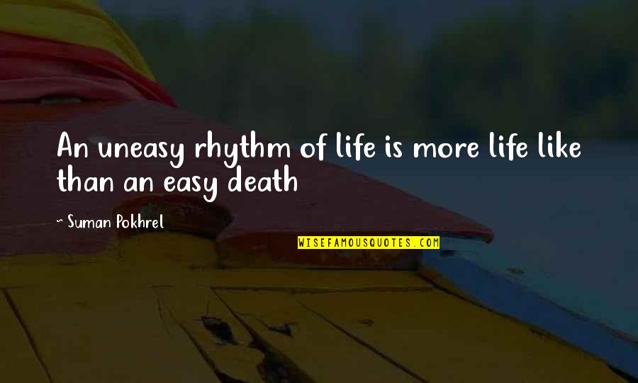 Contorts The Truth Quotes By Suman Pokhrel: An uneasy rhythm of life is more life