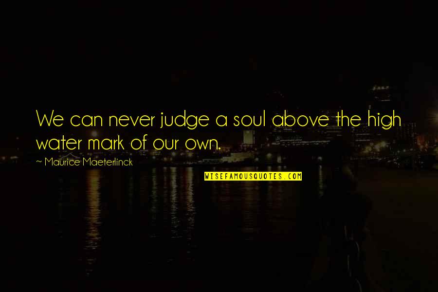 Contos Lake Quotes By Maurice Maeterlinck: We can never judge a soul above the