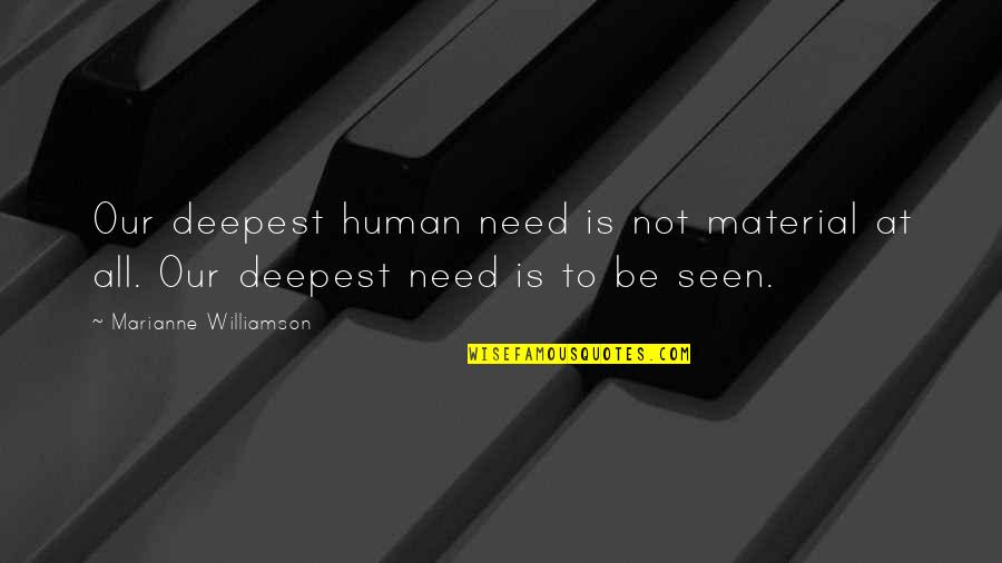 Contoured Quotes By Marianne Williamson: Our deepest human need is not material at