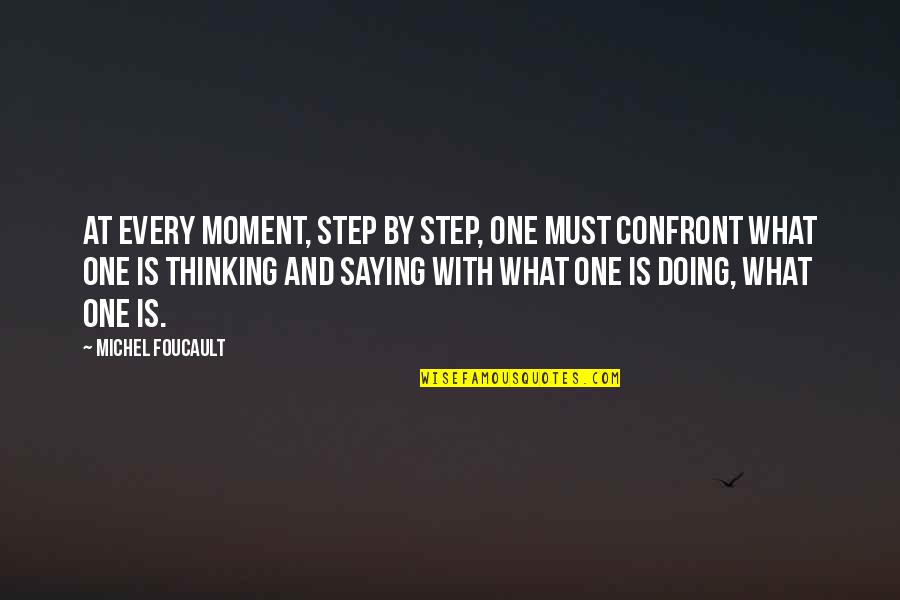 Contournement Quotes By Michel Foucault: At every moment, step by step, one must Contournement Quotes By Michel Foucault: At every moment, step by step, one must