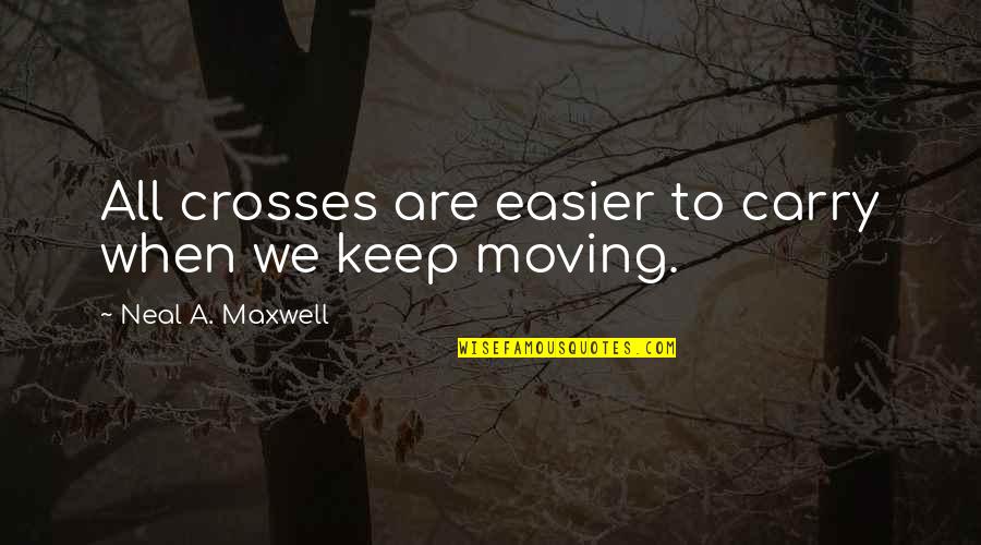 Contourner Hadopi Quotes By Neal A. Maxwell: All crosses are easier to carry when we Contourner Hadopi Quotes By Neal A. Maxwell: All crosses are easier to carry when we